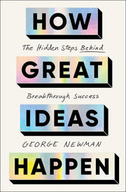 How Great Ideas Happen: The Hidden Steps Behind Breakthrough Success