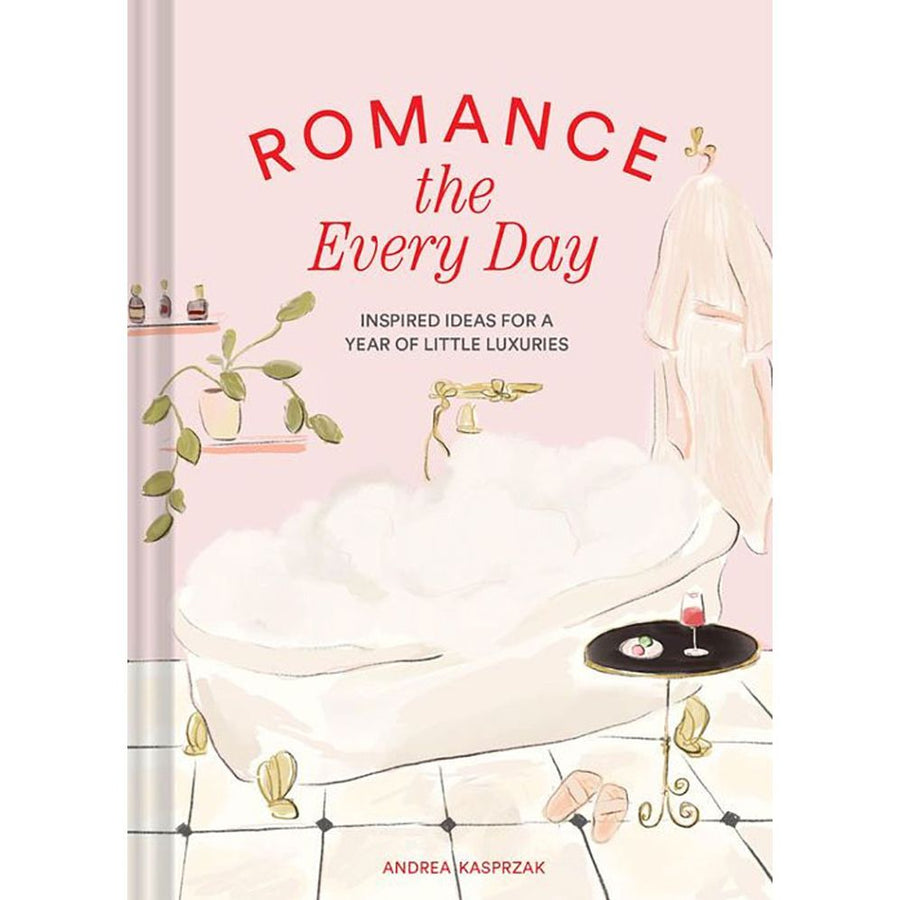 Romance the Every Day: Inspired Ideas for a Year of Little Luxuries