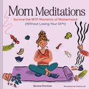 Mom Meditations: Survive the WTF Moments of Motherhood (Without Losing Your Sh*t)